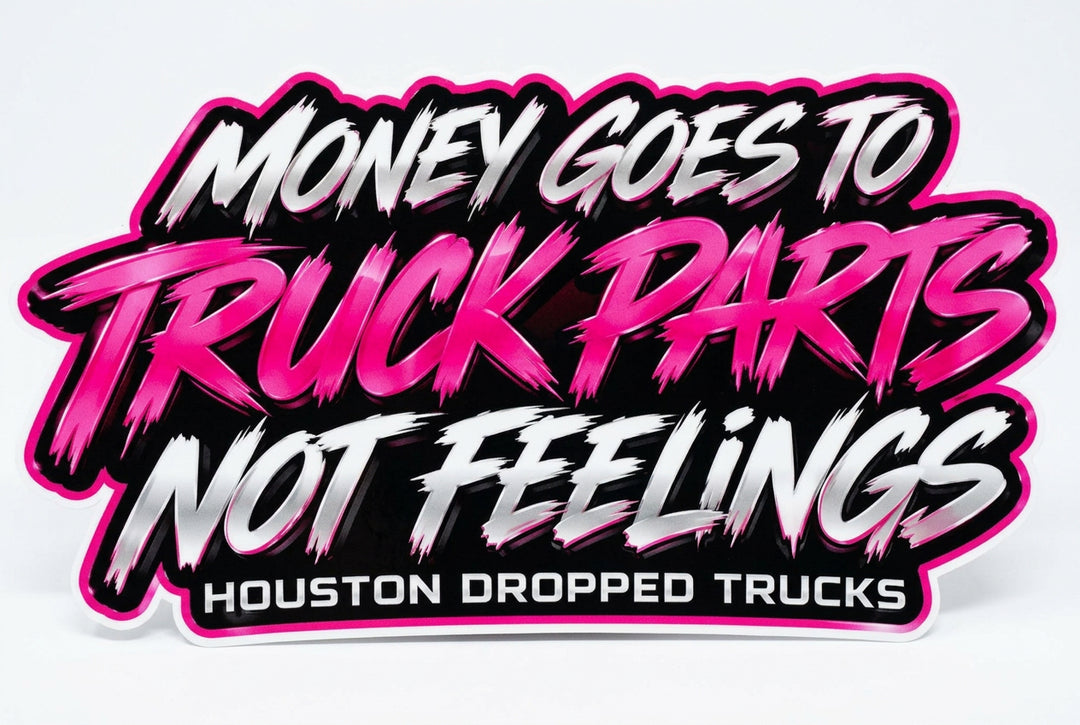 MONEY GOES TO TRUCK PARTS NOT FEELINGS DECAL